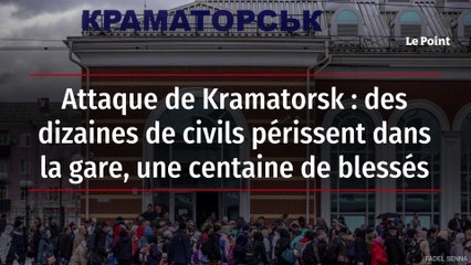 Attaque de Kramatorsk : des dizaines de civils périssent dans la gare, une centaine de blessés
