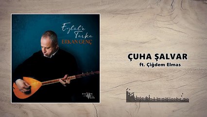 Erkan Genç - Çuha Şalvar ft. Çiğdem Elmas (Official Audio)