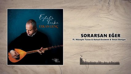 Erkan Genç - Sorarsan Eğer ft. Hüseyin Turan & Kutsal Evcimen & Sinan Güngör (Official Audio)