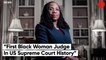 Meet The First Black Woman Appointed To US Supreme Court