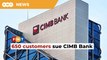 650 customers file RM650 million class-action suit against CIMB Bank over processing error
