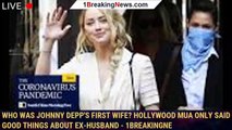 Who was Johnny Depp's first wife? Hollywood MUA only said good things about ex-husband - 1breakingne