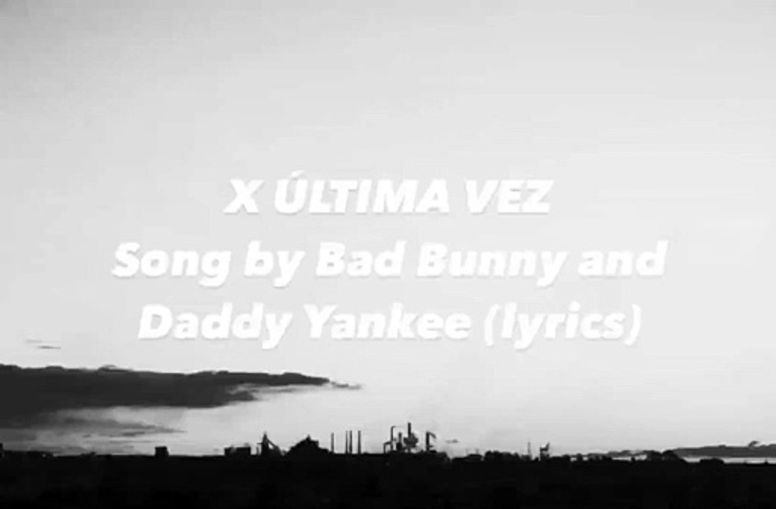 Daddy Yankee, Bad Bunny - X Ultima Vez (Letra_Lyrics)
