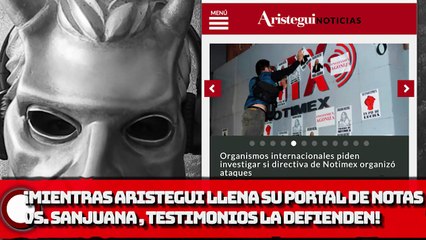 ¡Mientras Aristegui llena su portal de notas vs. Sanjuana, en testimonios la defienden!