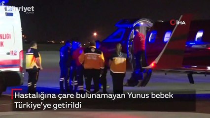 Hastalığına çare bulunamayan Yunus bebek Türkiye’ye getirildi