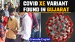 Gujarat reports its first case of XE Covid variant | XM variant also detected | Oneindia News