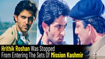 When Hrithik Roshan Was Denied Entry On Sets Of Mission Kashmir By Security Guards