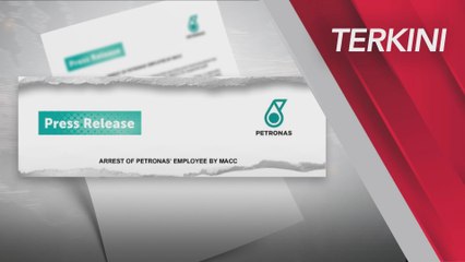 [TERKINI] PETRONAS akui kakitangannya ditahan SPRM