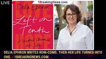 Delia Ephron writes rom-coms. Then her life turned into one. - 1breakingnews.com