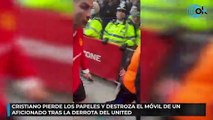 Cristiano pierde los papeles y destroza el móvil de un aficionado tras las derrota del United