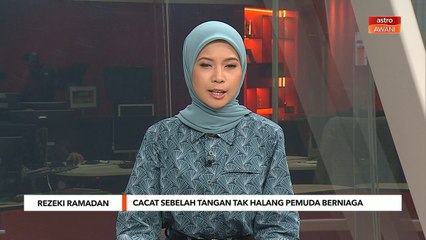 Rezeki Ramadan | Cacat sebelah tangan tak halang pemuda berniaga
