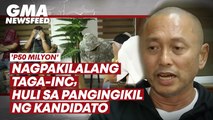 'P50 milyon' — Nagpakilalang taga-INC, huli sa pangingikil ng kandidato | GMA News Feed
