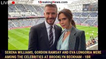 Serena Williams, Gordon Ramsay and Eva Longoria were among the celebrities at Brooklyn Beckham - 1br