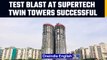 Noida: Test blast conducted at Supertech twin towers ahead of the demolition in May | OneIndia News