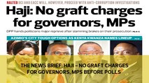 The News Brief: Haji - No graft charges for governors, MPs