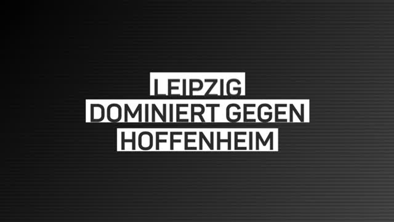 Fakten-Report: Leipzig dominiert gegen Hoffenheim