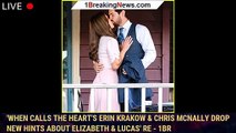 'When Calls The Heart's Erin Krakow & Chris McNally Drop New Hints About Elizabeth & Lucas' Re - 1br