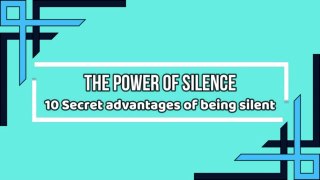 THE ART OF SILENCE - WHY BEING SILENT IS POWERFUL
