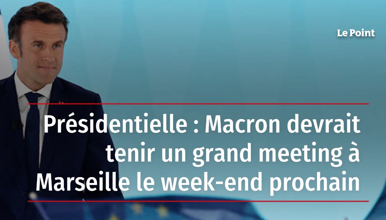 Présidentielle : Macron devrait tenir un grand meeting Marseille le week-end prochain