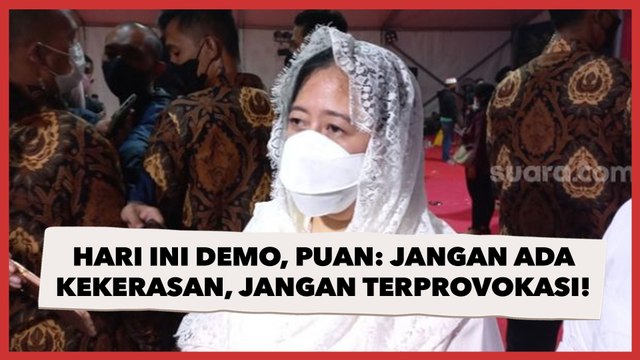 Hari Ini Mahasiswa Geruduk Gedung DPR RI, Puan Maharani: Jangan Ada Kekerasan, Jangan Terprovokasi!