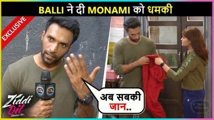 Balli Warns Monami | Heated Argument | Ziddi Dil Manne Naa | Exclusive On Location