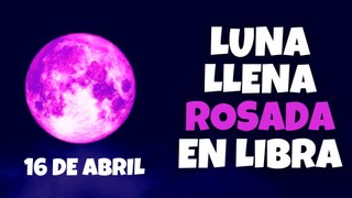 Luna Llena Rosada en Libra 2022: Tu Predicción especial y Ritual mágico