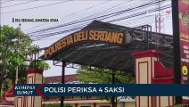 4 Saksi Diperiksa Terkait Tewasnya Ibu dan 2 Anaknya di Deli Serdang