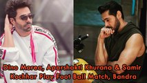 Dino Morea, Aparshakti Khurana & Samir Kochhar Play Foot Ball Match, Bandra