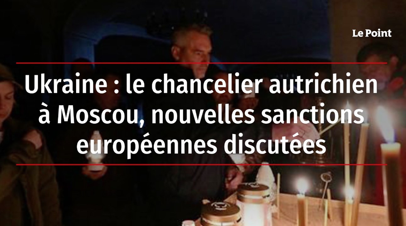 Ukraine : le chancelier autrichien à Moscou, nouvelles sanctions européennes discutées