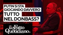 Putin si sta giocando davvero tutto nel Donbass? Segui la diretta con Peter Gomez