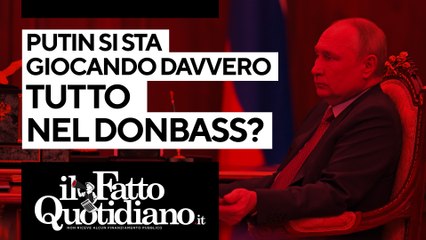 下载视频: Putin si sta giocando davvero tutto nel Donbass? Segui la diretta con Peter Gomez