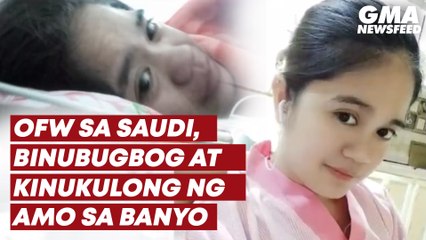 OFW sa Saudi, binubugbog at kinukulong ng amo sa banyo | GMA News Feed