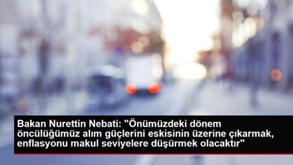 Bakan Nurettin Nebati: "Önümüzdeki dönem öncülüğümüz alım güçlerini eskisinin üzerine çıkarmak, enflasyonu makul seviyelere düşürmek olacaktır"