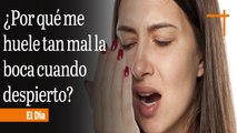 ¿Por qué me huele tan mal la boca cuando despierto?