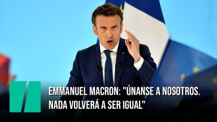 Emmanuel Macron: "Únanse a nosotros. Nada volverá a ser igual"