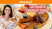 How to Make the Ultimate French Toast | Easy Breakfast & Brunch Recipes