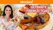 How to Make the Ultimate French Toast | Easy Breakfast & Brunch Recipes