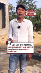 Vừa mua ô tô 700 triệu, Lộc Fuho lại xây nhà mới với sự giúp đỡ của nhân vật quyền lực