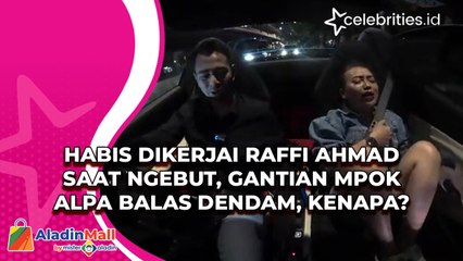 Habis Dikerjai Raffi Ahmad saat Ngebut, Gantian Mpok Alpa Balas Dendam, Kenapa?