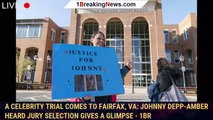 A Celebrity Trial Comes To Fairfax, VA: Johnny Depp-Amber Heard Jury Selection Gives A Glimpse - 1br