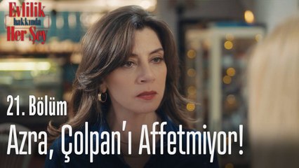 Azra, Çolpan'ı affetmiyor! - Evlilik Hakkında Her Şey 21. Bölüm