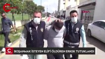 Boşanmak isteyen Elif'i öldüren erkek tutuklandı