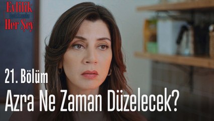 Azra ne zaman düzelecek? - Evlilik Hakkında Her Şey 21. Bölüm
