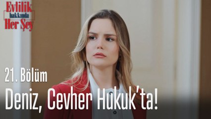 Deniz, Cevher Hukuk'ta! - Evlilik Hakkında Her Şey 21. Bölüm