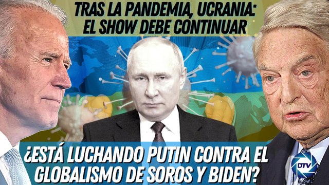 PROGRAMA CENSURADO EN YOUTUBE:TRAS LA PANDEMIA,UCRANIA; EL SHOW DEBE CONTINUAR: ¿ESTÁ LUCHANDO PUTIN CONTRA EL GLOBALISMO DE SOROS Y BIDEN?