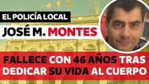 José Manuel Montes, el policía local que ha fallecido con tan solo 46 años