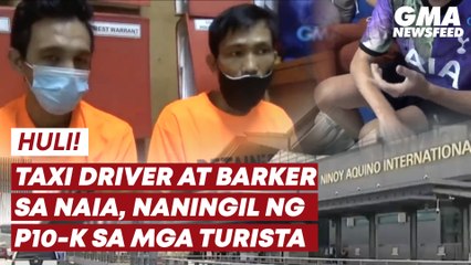 Taxi driver, barker sa NAIA, naningil ng P10-K sa mga turista | GMA News Feed