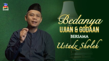 Ustadz Sholeh - Bedanya Ujian dan Godaan