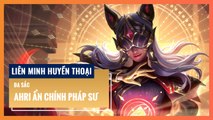 Đa sắc Ahri Ẩn Chính Pháp Sư | Liên Minh Huyền Thoại