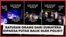CEK FAKTA: Ratusan Orang dari Sumatera Dipaksa Putar Balik oleh Polisi Jelang Demo Mahasiswa 11 April, Benarkah?